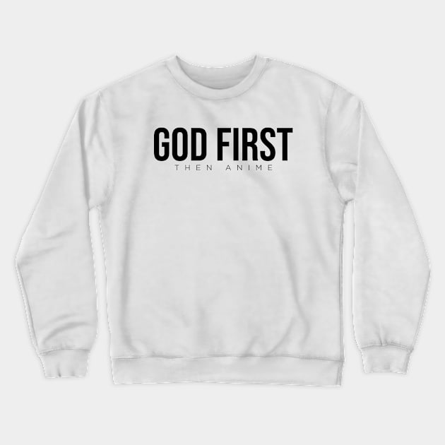 GOD FIRST then anime Crewneck Sweatshirt by Four Inch People